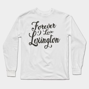 Forever i love Lexington Long Sleeve T-Shirt